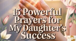 15 Powerful Prayers for My Daughter’s Success