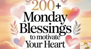200+ Monday Blessings to Motivate Your Heart