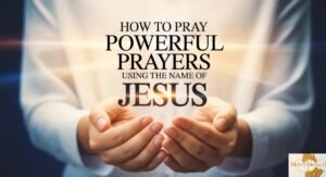How To Pray Powerful Prayers Using the Name of Jesus