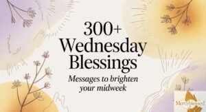 300+ Wednesday Blessings: Messages to Brighten Your Midweek