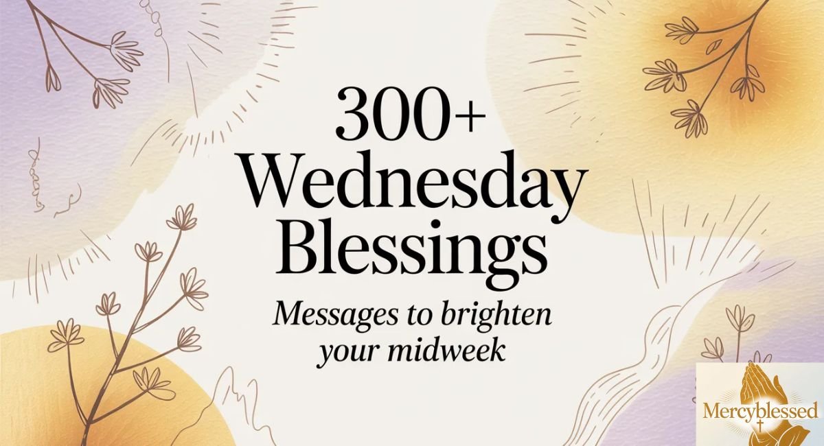 300+ Wednesday Blessings: Messages to Brighten Your Midweek