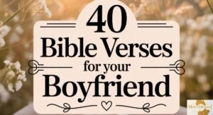 40 Powerful Bible Verses For Your Boyfriend