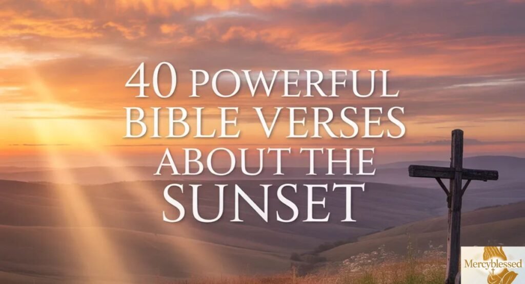 40 Powerful Bible Verses About the Sunset