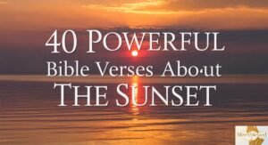 40 Powerful Bible Verses About the Sunset