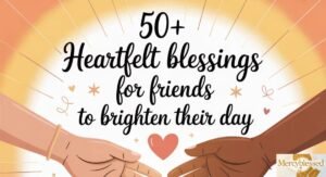 50+ Heartfelt Blessings for Friends to Brighten Their Day