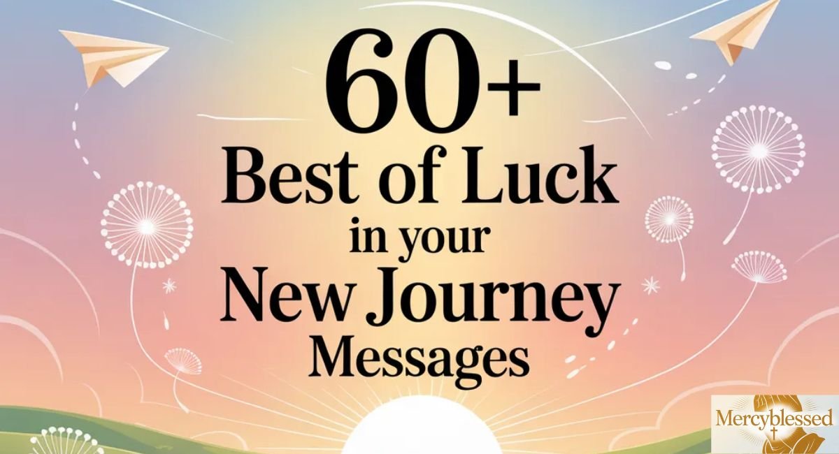 60+ Best of Luck in Your New Journey Messages