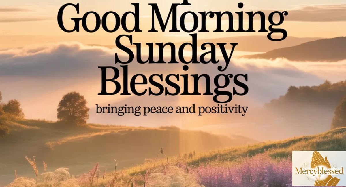 Top Good Morning Sunday Blessings Bringing Peace and Positivity