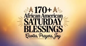 170+ African American Saturday Blessings Quotes Prayers, Joy