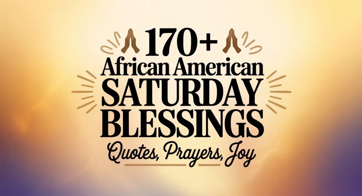170+ African American Saturday Blessings Quotes Prayers, Joy