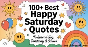 100+ Best Happy Saturday Quotes to Spread Joy, Positivity & Smiles
