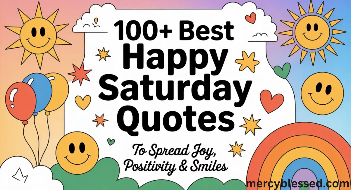 100+ Best Happy Saturday Quotes to Spread Joy, Positivity & Smiles