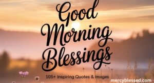 105+ Good Morning Blessings, Images, and Quotes to Inspire You