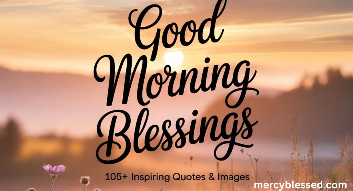 105+ Good Morning Blessings, Images, and Quotes to Inspire You