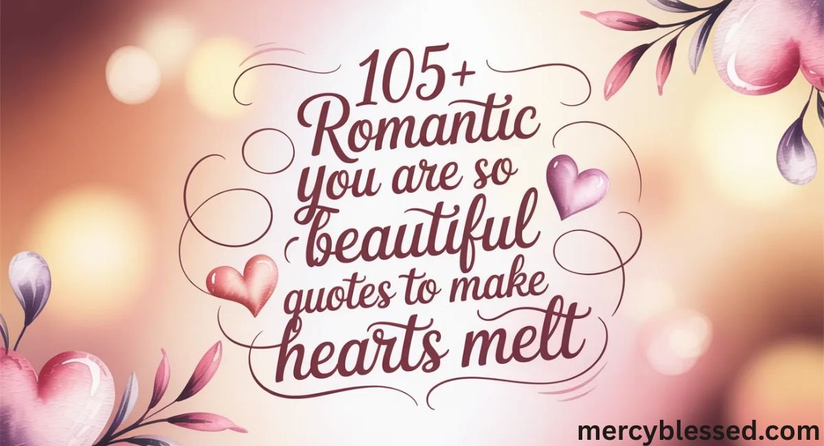 105+ Romantic You Are So Beautiful Quotes to Make Hearts Melt