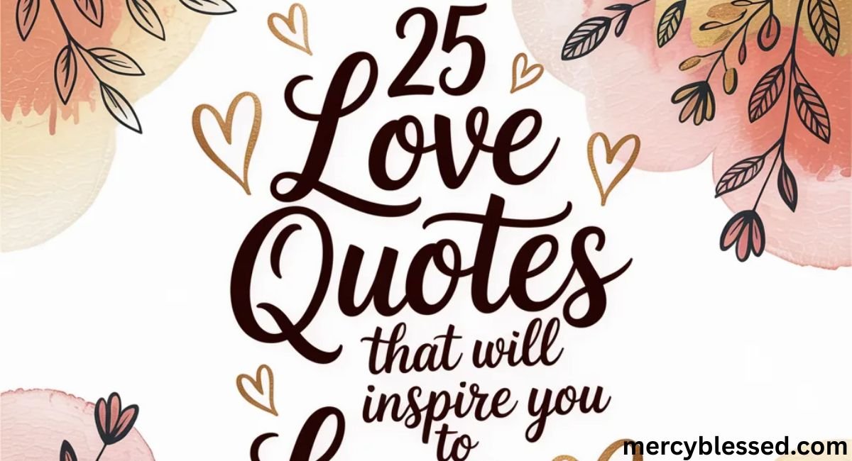 25 Love Quotes that Will Inspire You to Love More