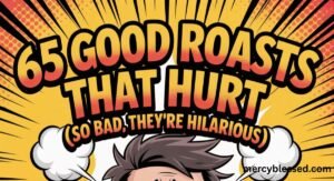 65 Good Roasts That Hurt (So Bad, They’re Hilarious)