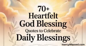 70+ Heartfelt God Blessing Quotes to Celebrate Daily Blessings