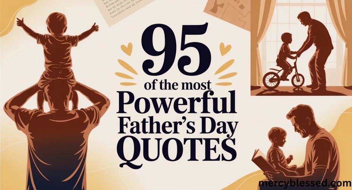 95 Of The Most Powerful Father’s Day Quotes