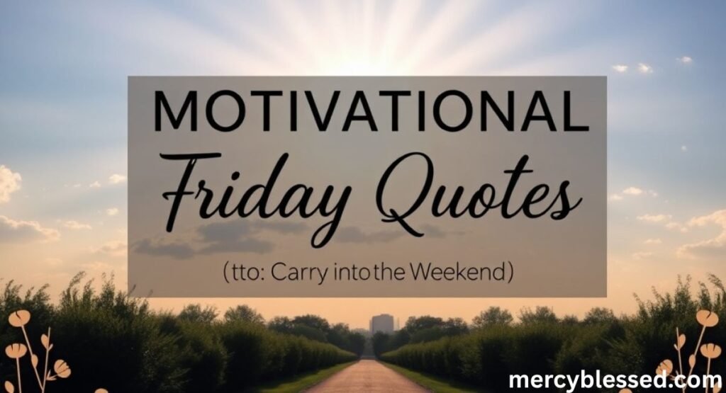 130+ Beautiful Friday Blessings and Quotes for a Safe Weekend