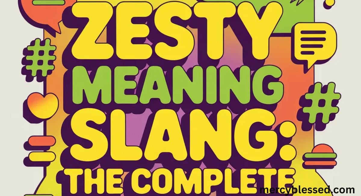 Zesty Meaning Slang: The Complete 2026 Guide