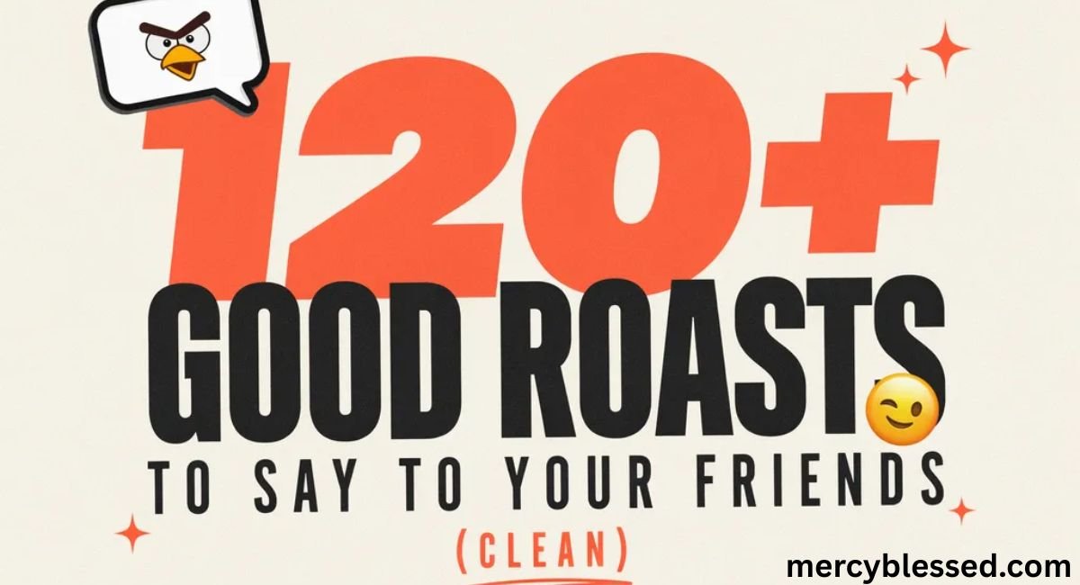 120+ Good Roasts to Say to Your Friends (Clean)