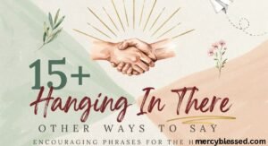 15+ Other Ways to Say Hanging in There