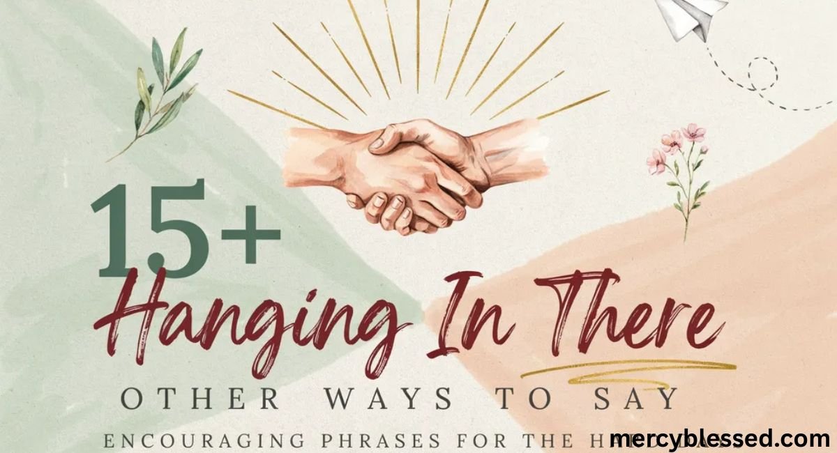 15+ Other Ways to Say Hanging in There
