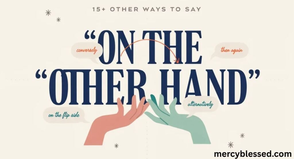 15+ Other Ways to Say On the Other Hand'
