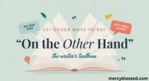 15+ Other Ways to Say “On the Other Hand''