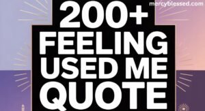 200+ Feeling Used Me Quote: Quotes to Know Your Worth and Stand Up for Yourself