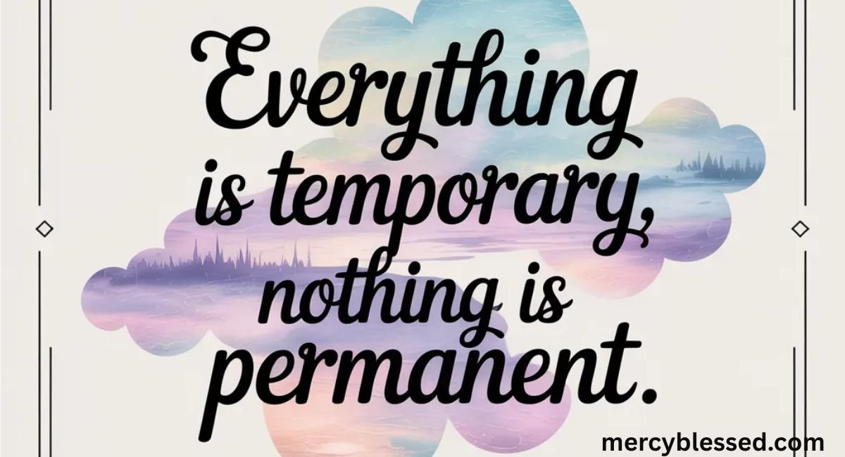 220+ Everything Is Temporary Nothing Is Permanent Quotes About Change & Balance