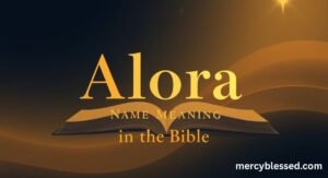 Alora Name Meaning in Bible: Spiritual, Psychological, and Dream Interpretations Explained