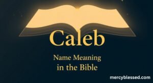 Caleb Name Meaning in the Bible: Faithful, Courageous, and Wholehearted for God