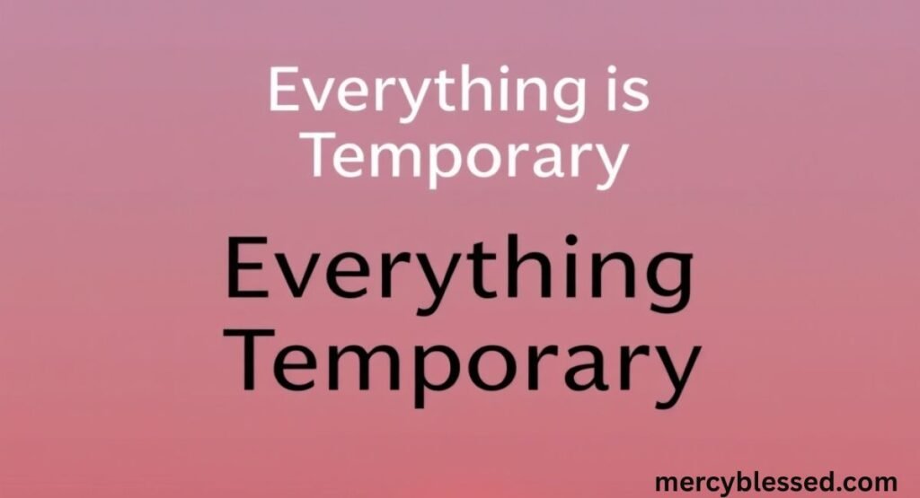 220+ Everything Is Temporary Nothing Is Permanent Quotes About Change & Balance