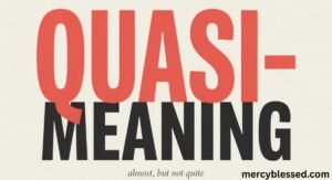 Quasi Meaning: What Does “Quasi” Mean in Text and Everyday Conversation?