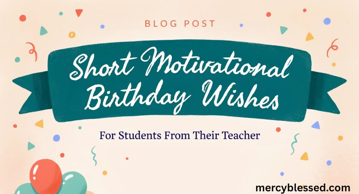 Short Motivational Birthday Wishes For Students From Teacher