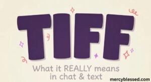 Tiff Meaning: What “Tiff” Really Means in Chat & Text (Updated for 2025)