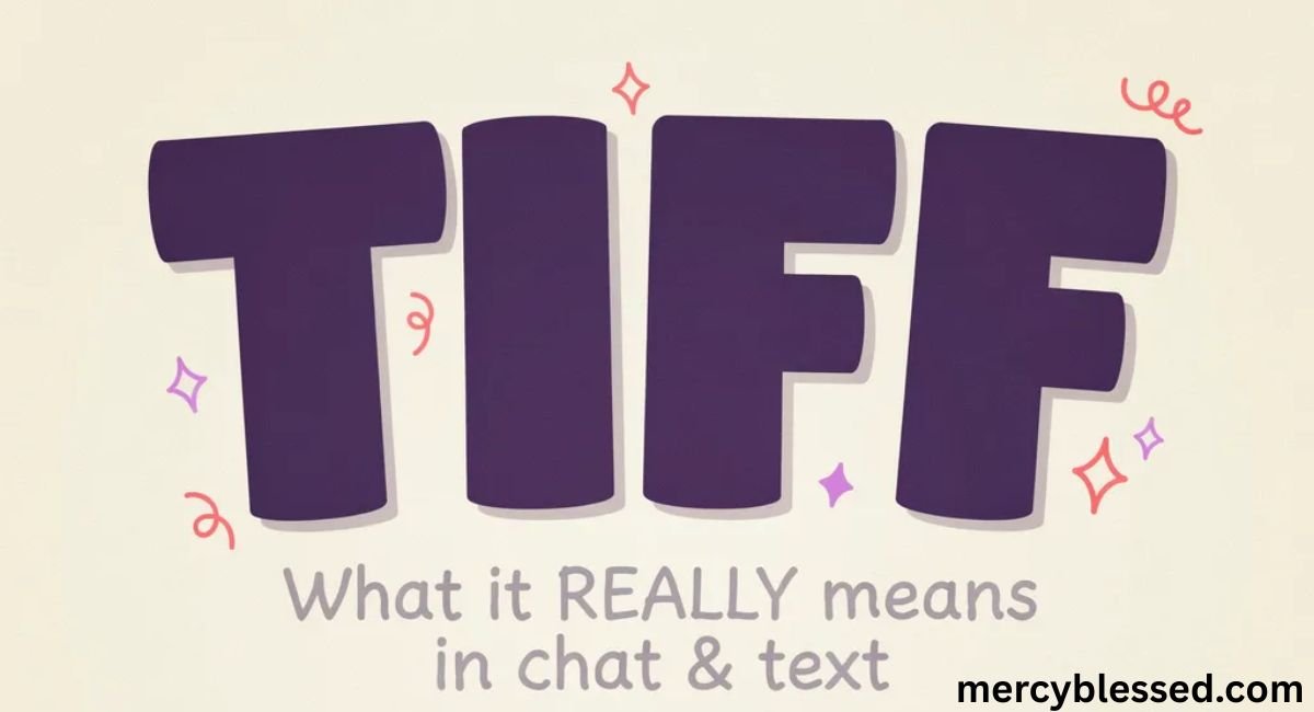 Tiff Meaning: What “Tiff” Really Means in Chat & Text (Updated for 2025)