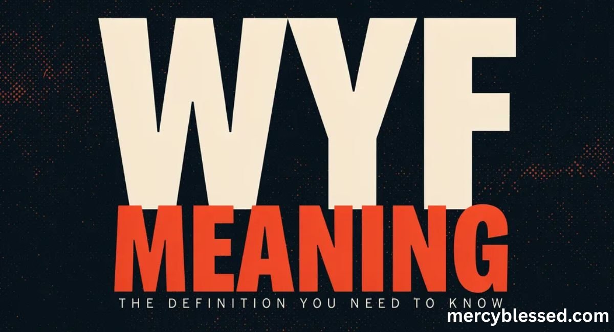WYF Meaning: How to Use It, Alternate Meanings, and Is It Safe for Kids?