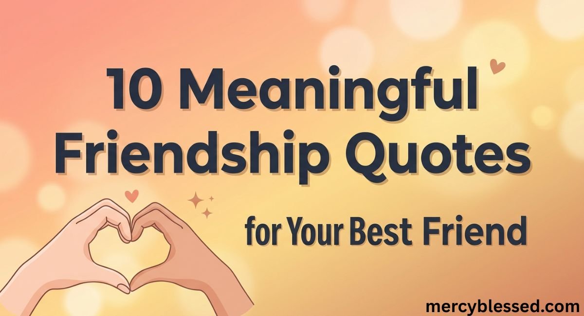 10 Meaningful Friendship Quotes for Your Best Friend