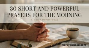 30 Short and Powerful Prayers for the Morning