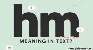 Hm Meaning in Text: Clear Definition, Usage, and Examples