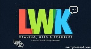LWK Meaning: Definition, Uses, and Examples in Chat & Online Slang