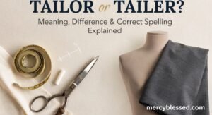 Tailor or Tailer: Meaning, Difference & Correct Spelling Explained