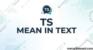 What Does TS Mean in Text? Full Guide And Explanation 