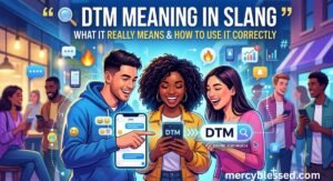 🔍 DTM Meaning in Slang: What It Really Means & How to Use It Correctly